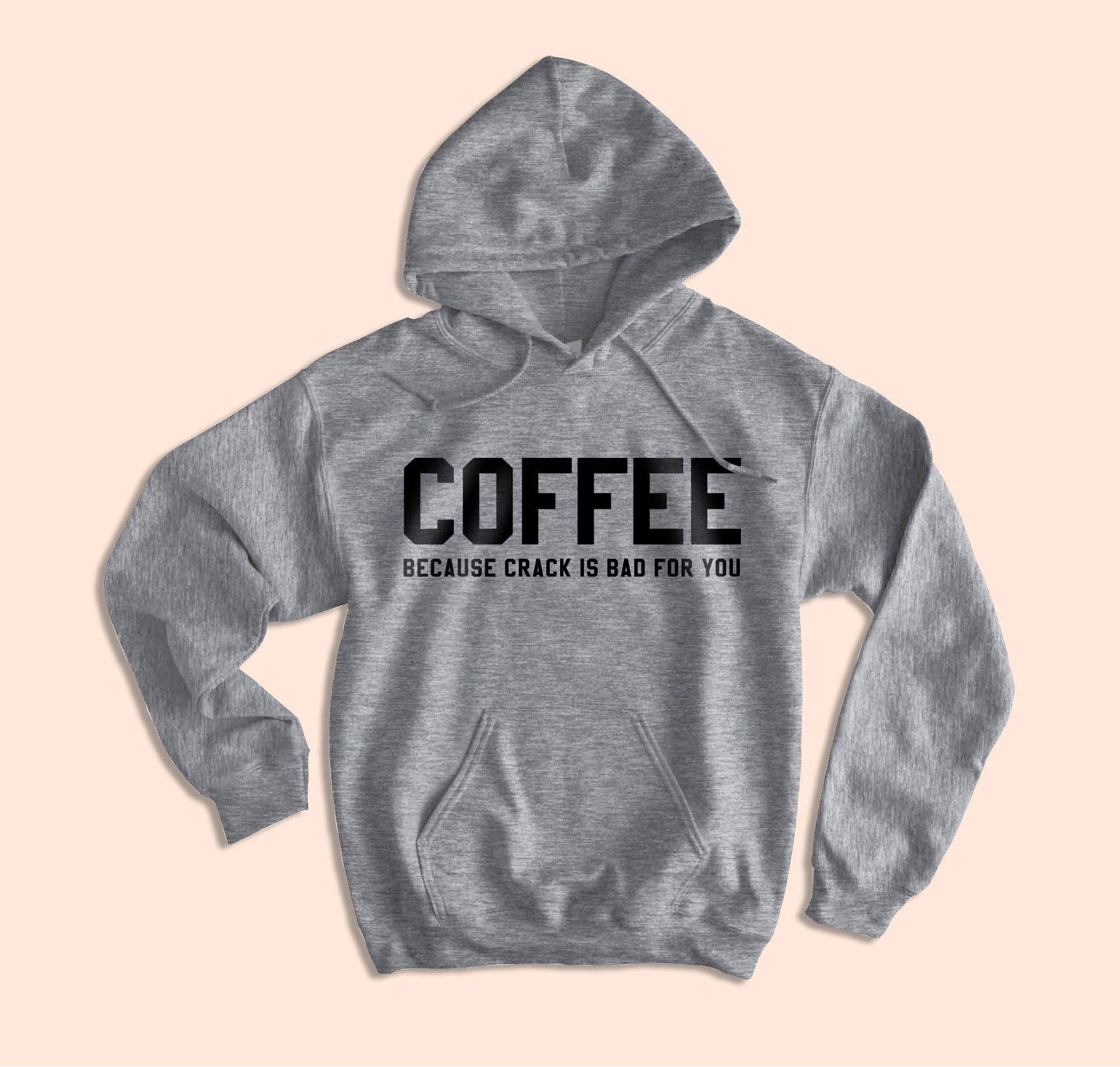 Coffee Because Crack Is Bad For You Hoodie