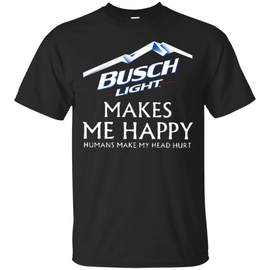 AGR Busch Light Makes Me Happy Humans Make My Head Hurt T-Shirt