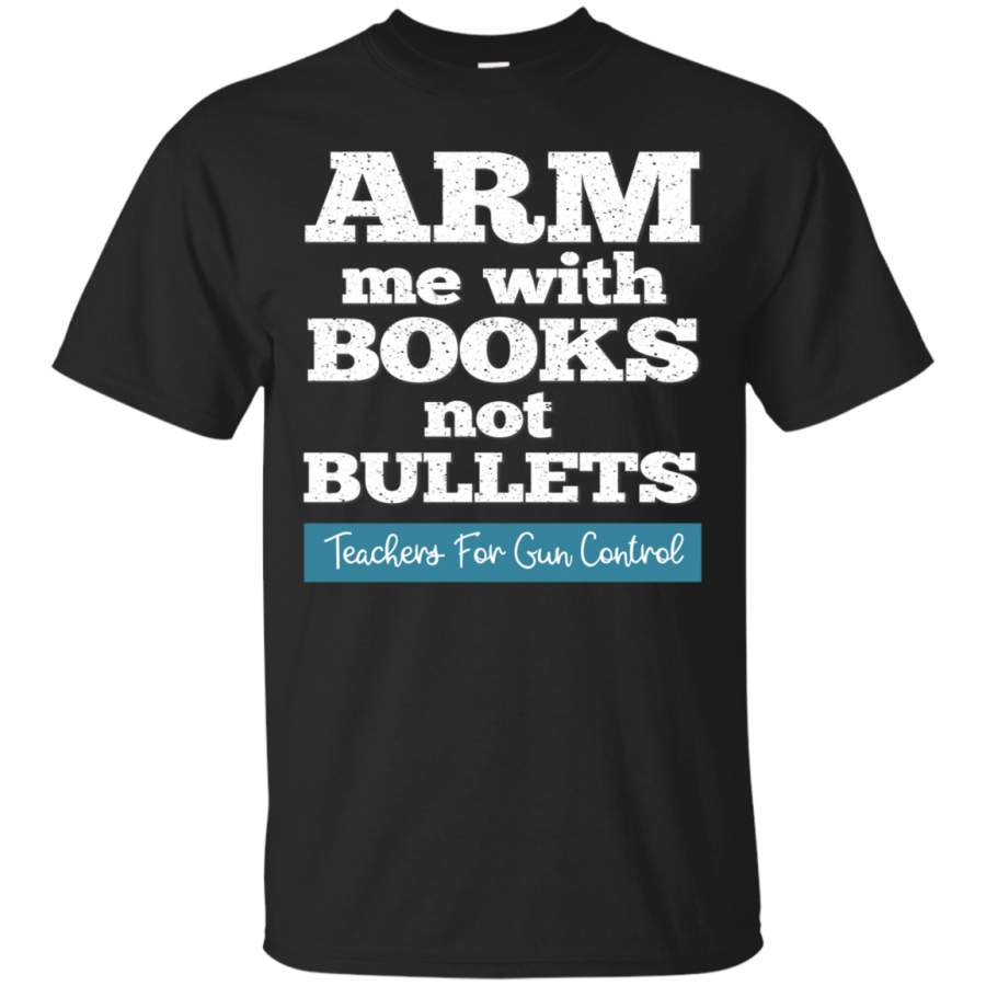 AGR Arm Me With Books Not Bullets Teacher Tee Shirt