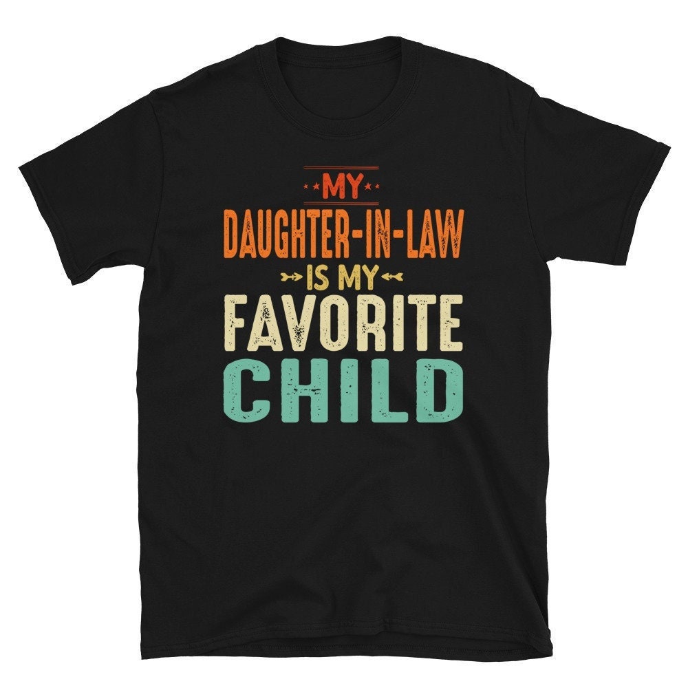 My Daughter in Law Is My Favorite Child T-Shirt, Funny Gift From Daughter-In-Law, Funny Fathers day Gift For Father in Law Tshirt