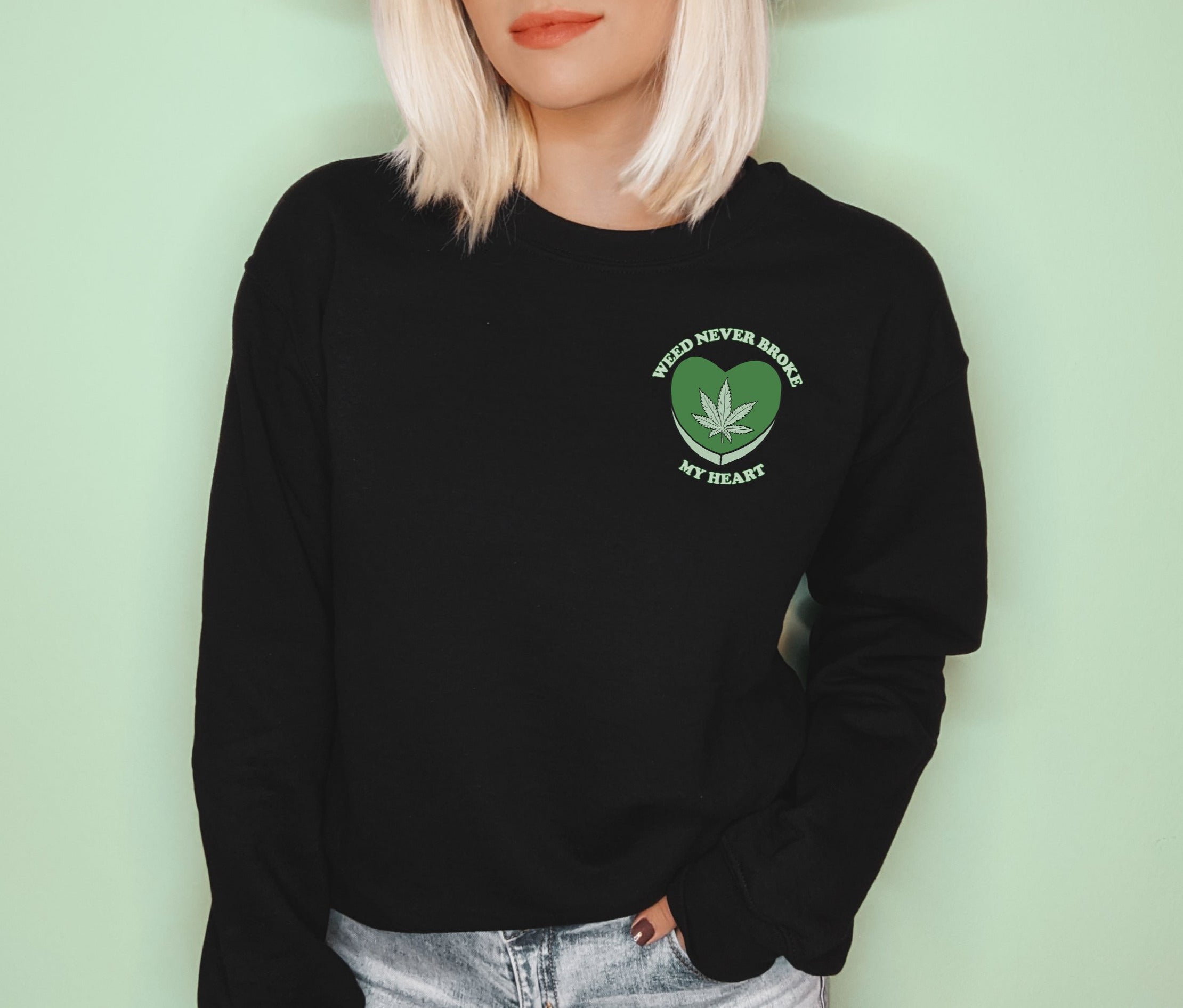 Weed Never Broke My Heart Sweatshirt