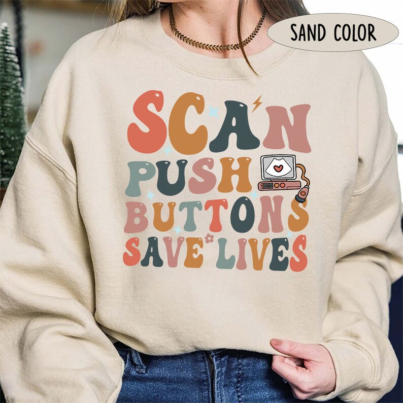 Ultrasound Tech Sweatshirt, Sonographer Shirt, Ultrasound Technologist Crewneck Sweatshirt, Scan Push Buttons Save Lives Sonography Student