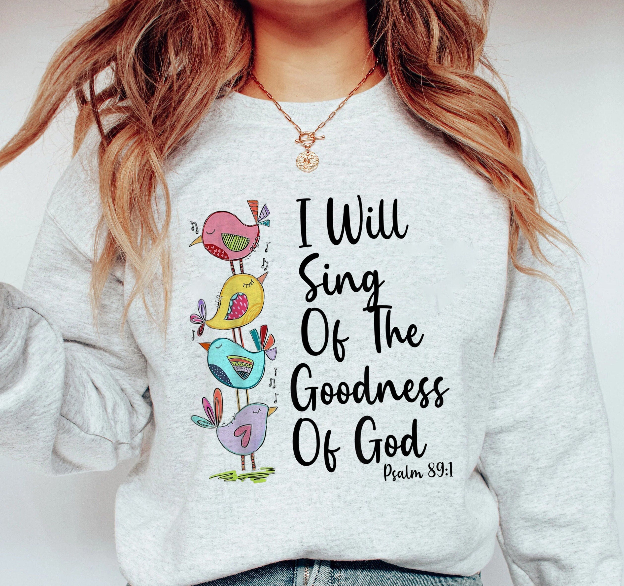 I’Ll Sing Of The Goodness 0F God Tshirt, Faith Bible Verse Inspirational Shirt, Religious Shirt, Cute Christian Crewneck, God Believer Shirt