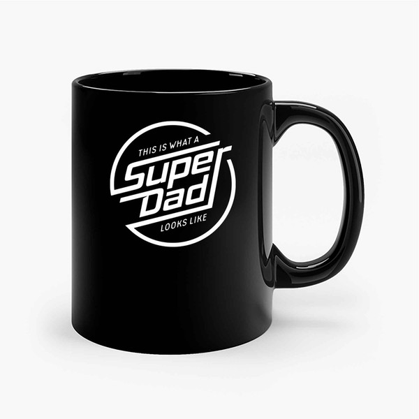 This Is What An Super Dad Fathers Day Ceramic Mug, Funny Coffee Mug, Custom Coffee Mug