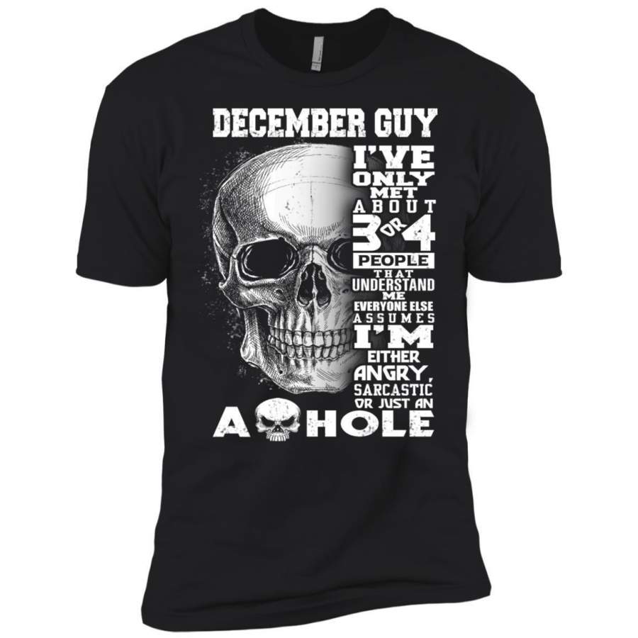 AGR December Guy I’ve Only Met About 3 Or 4 People That Understand Me Premium T-shirt