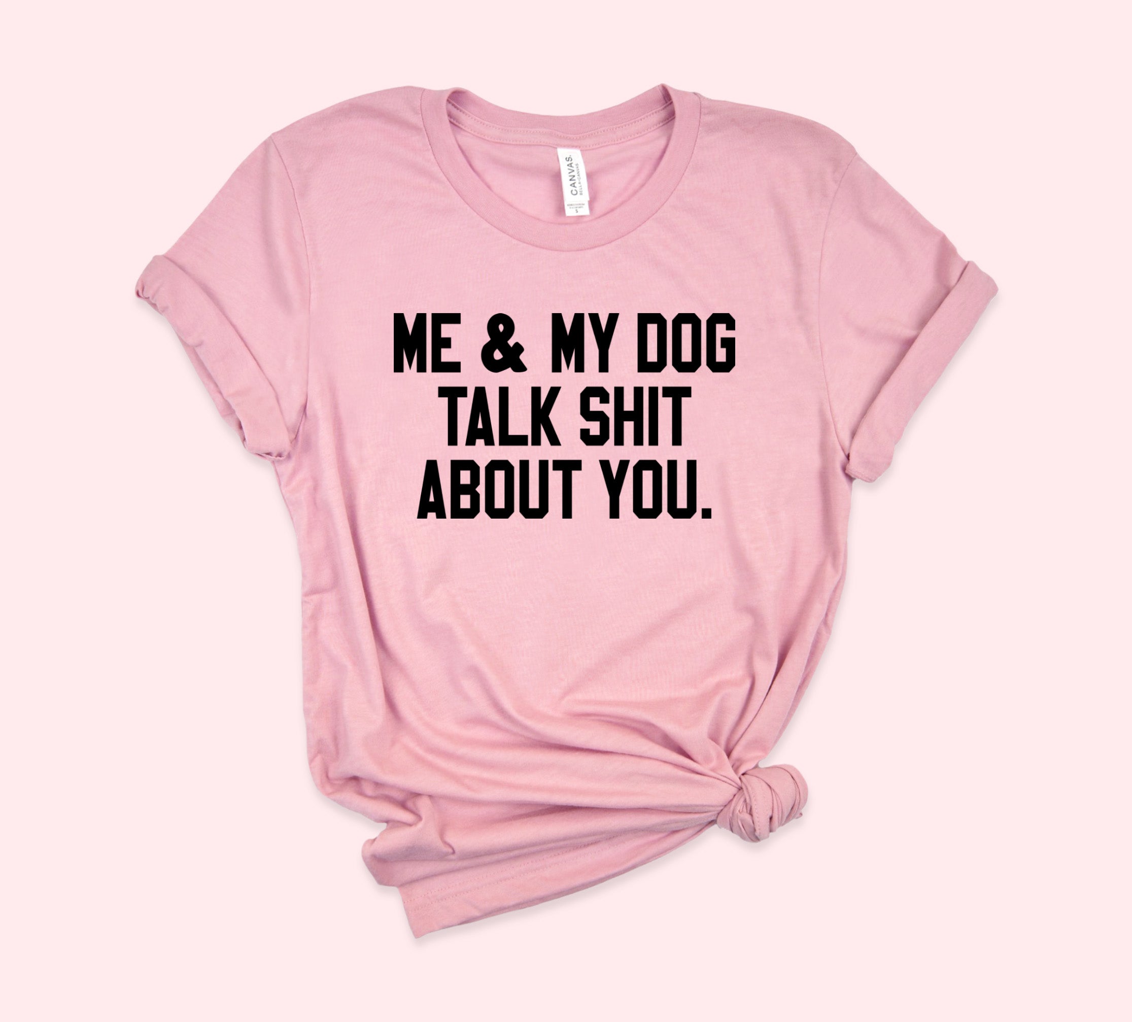 Me And My Dog Talk Shit About You Shirt