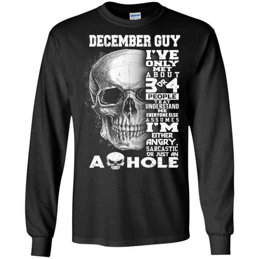 AGR December Guy I’ve Only Met About 3 Or 4 People That Understand Me Long Sleeve T-shirt