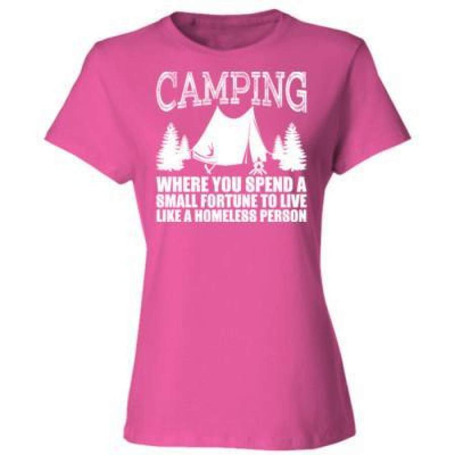 AGR Camping Where You Spend A Small Fortune To Live Like A Homeless Person – Ladies’ Cotton T-Shirt