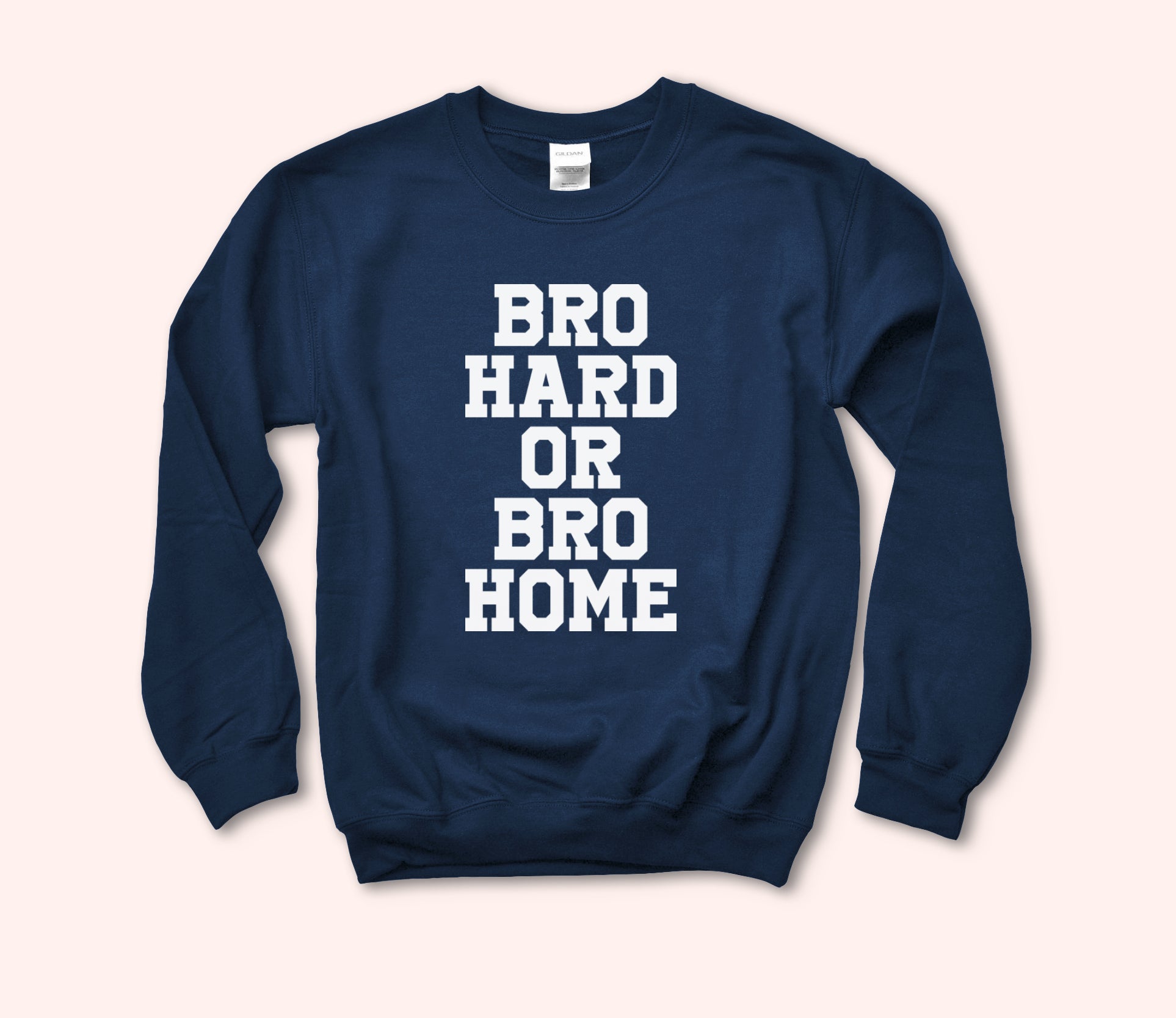 Bro Hard Or Bro Home Sweatshirt