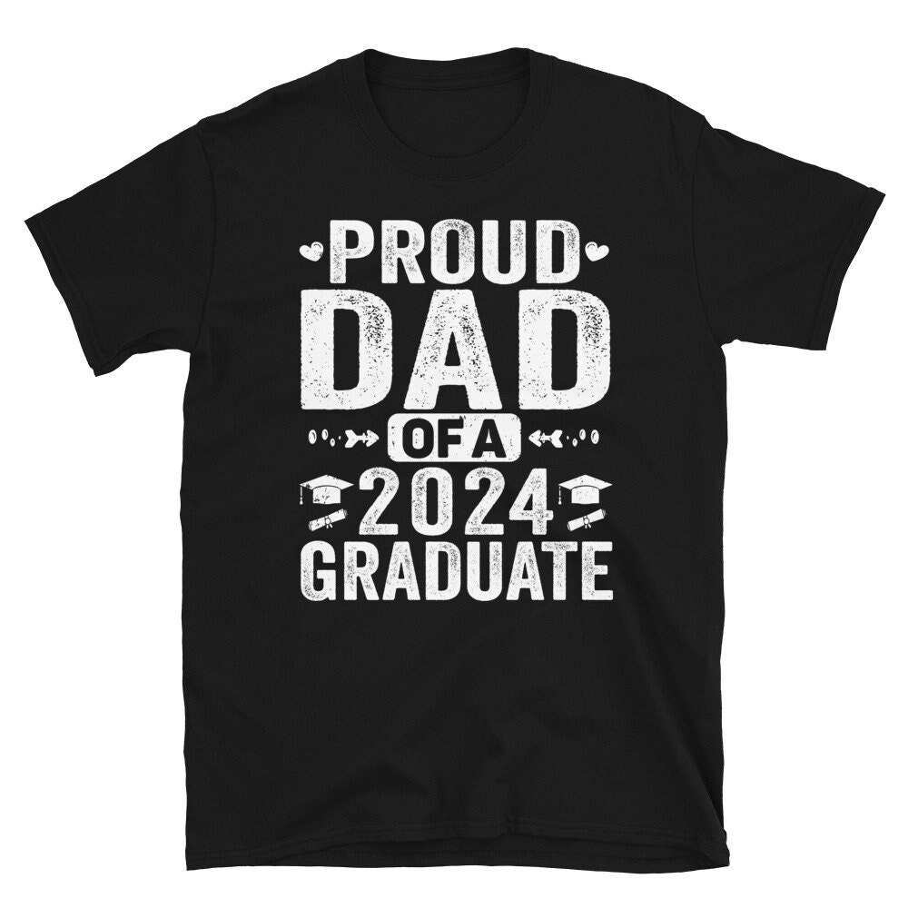 Proud Dad Of a 2024 Graduate, Funny Graduation 2024 Gift, Family Graduation Shirts, Graduation TShirt