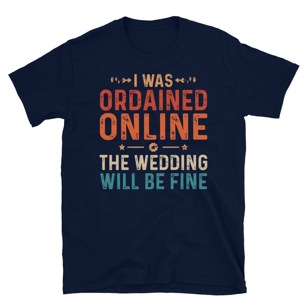 Ordained Online Wedding Officiant Shirt | Marriage Officiant Shirt | I Was Ordained Online | Ordained Minister Shirts | Officiant T Shirt