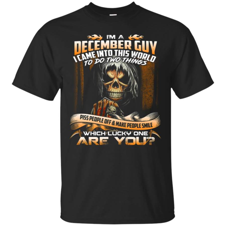 AGR A December Guy came into This World To Do Two Things T-Shirt