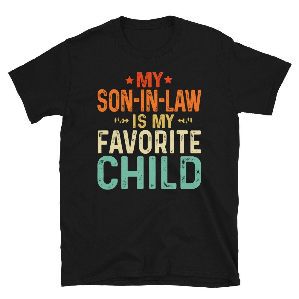 Mother in law Tee Shirt, My Son in Law Is My Favorite Child For Mother-in-Law T-shirt