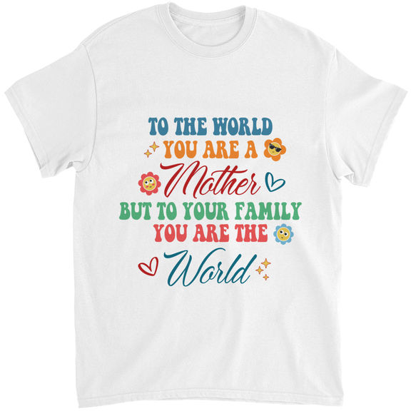 Mother’s Day – To the world you are a mother but to your family you are the world Shirt, Mother Shirt, Mother’s Day Shirt, Mother Gift, Mother’s Day Gift – Personalized Shirt