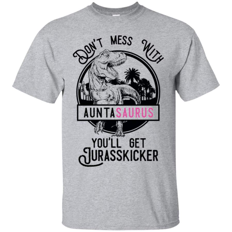 AGR Don’t Mess With Auntasaurus You’ll Get Jurasskicker Shirt