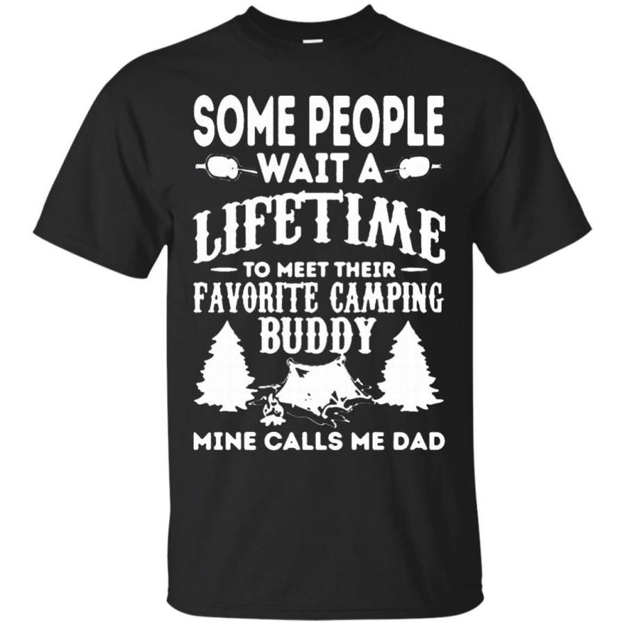 AGR Father s Day Papa T-shirts Some  Wait A Lifetime To Meet Their Favorite Camping Buddy Mine Calls Me Dad Shirts Hoodies Sweatshirts