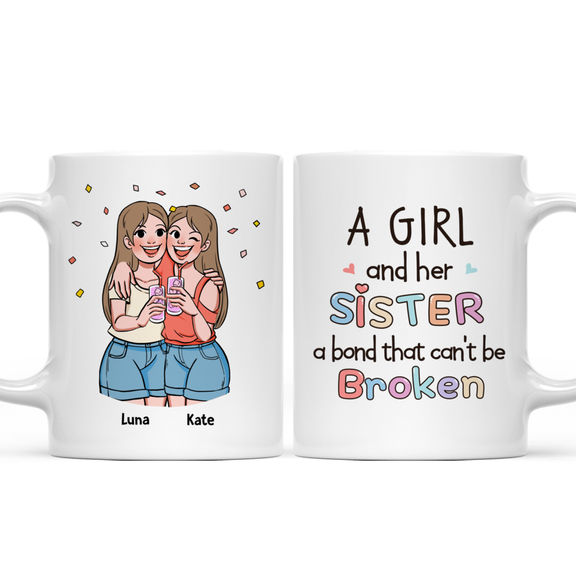 Sister Mug – A Girl And Her Sister A Bond That Can’t Be Broken – Personalized Mug