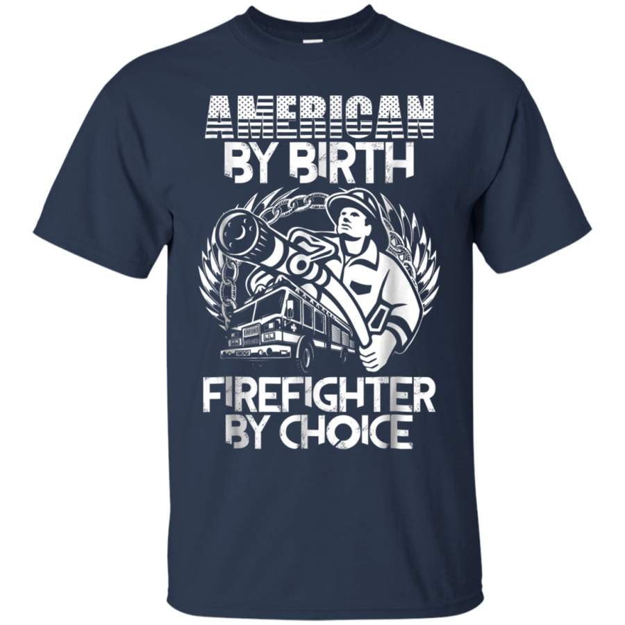 AGR American By Birth T Shirt, Firefighter By Choice T Shirt