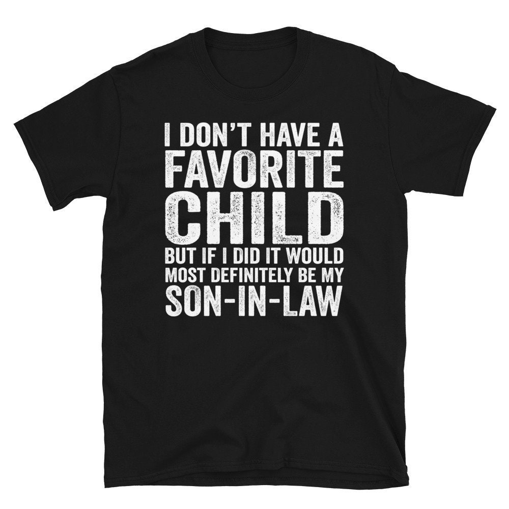 My Son In-Law Is My Favorite Child, Mother in Law Shirt, Favorite Child Gift Shirt, Fathers Mothers Day Son Law Shirt, Wedding Gift Shirt