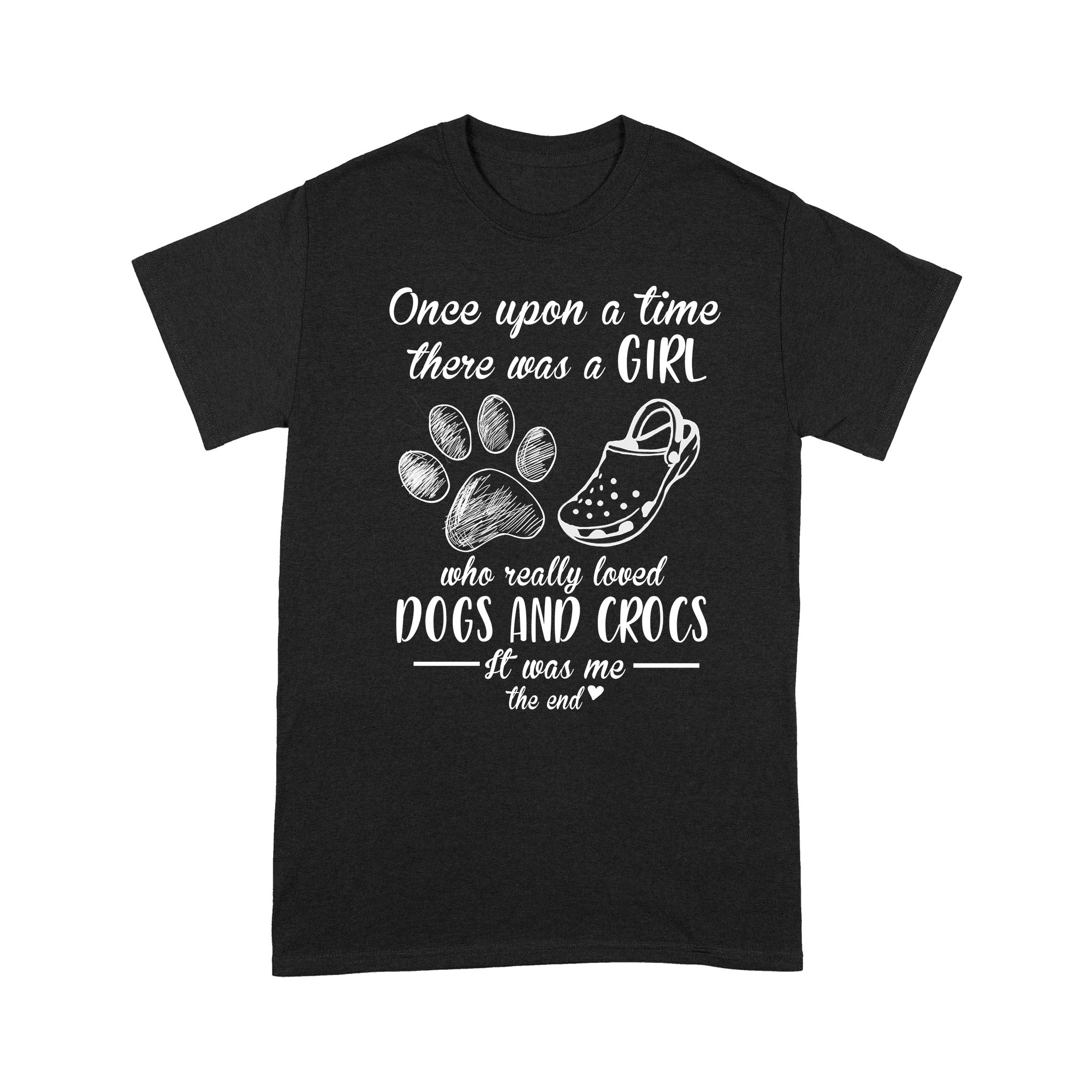 Once Upon A Time There Was A Girl Who Really Loved Dogs And Crocs – Standard T-shirt