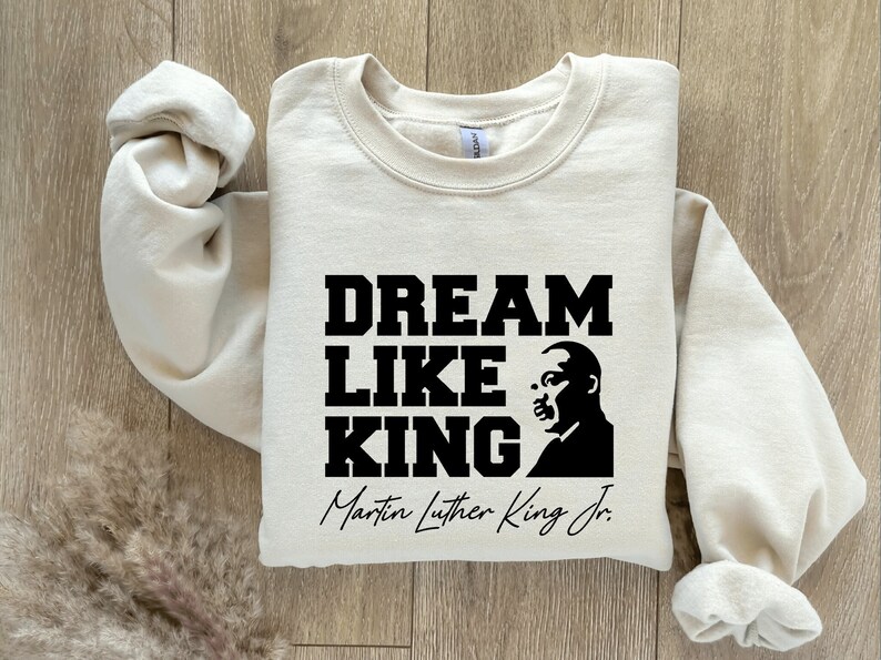 African American Sweatshirt,Dream Like King Sweatshirt, Martin Luther King,Martin Luther King Sweatshirt,African American Shirt