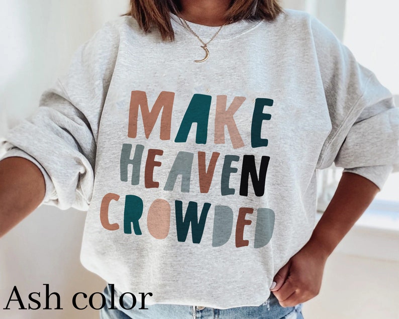 Make Heaven Crowded Christian Sweatshirt Christian Crewneck Christian Streetwear Christian Apparel Faith Sweatshirt Christian Gift Aesthetic