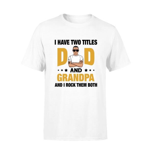 Personalized Shirt, I Have Two Titles Dad & Grandpa T-Shirt, Gift For Dad