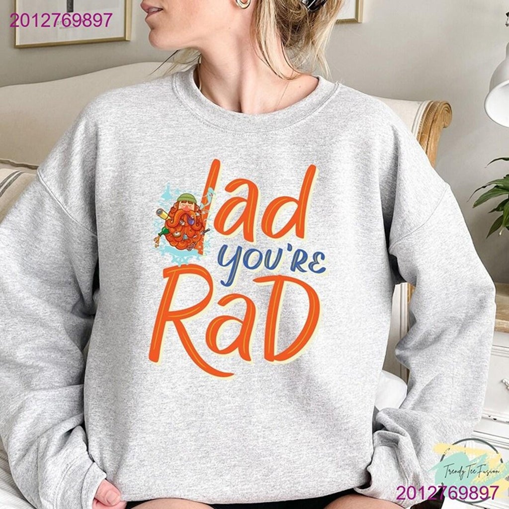 Dad You’re Rad Sweatshirt & Hoodie – Perfect for Father’s Day & Sweatshirt