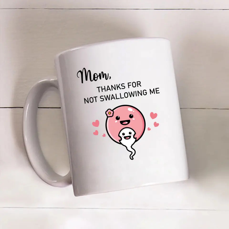 Mom Thanks for Not Swallowing Me, Mother’s Day Gifts, Mug for Mom