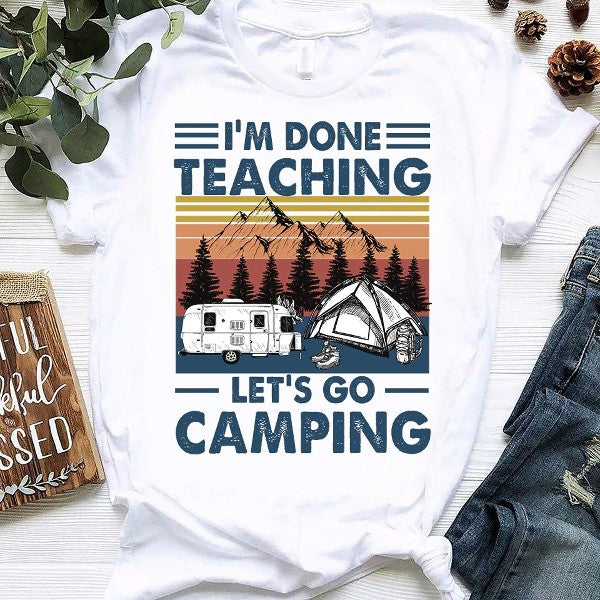 Vintage Retro I’M Done Teaching Let’S Go Camping Gift Standard/Premium T-Shirt