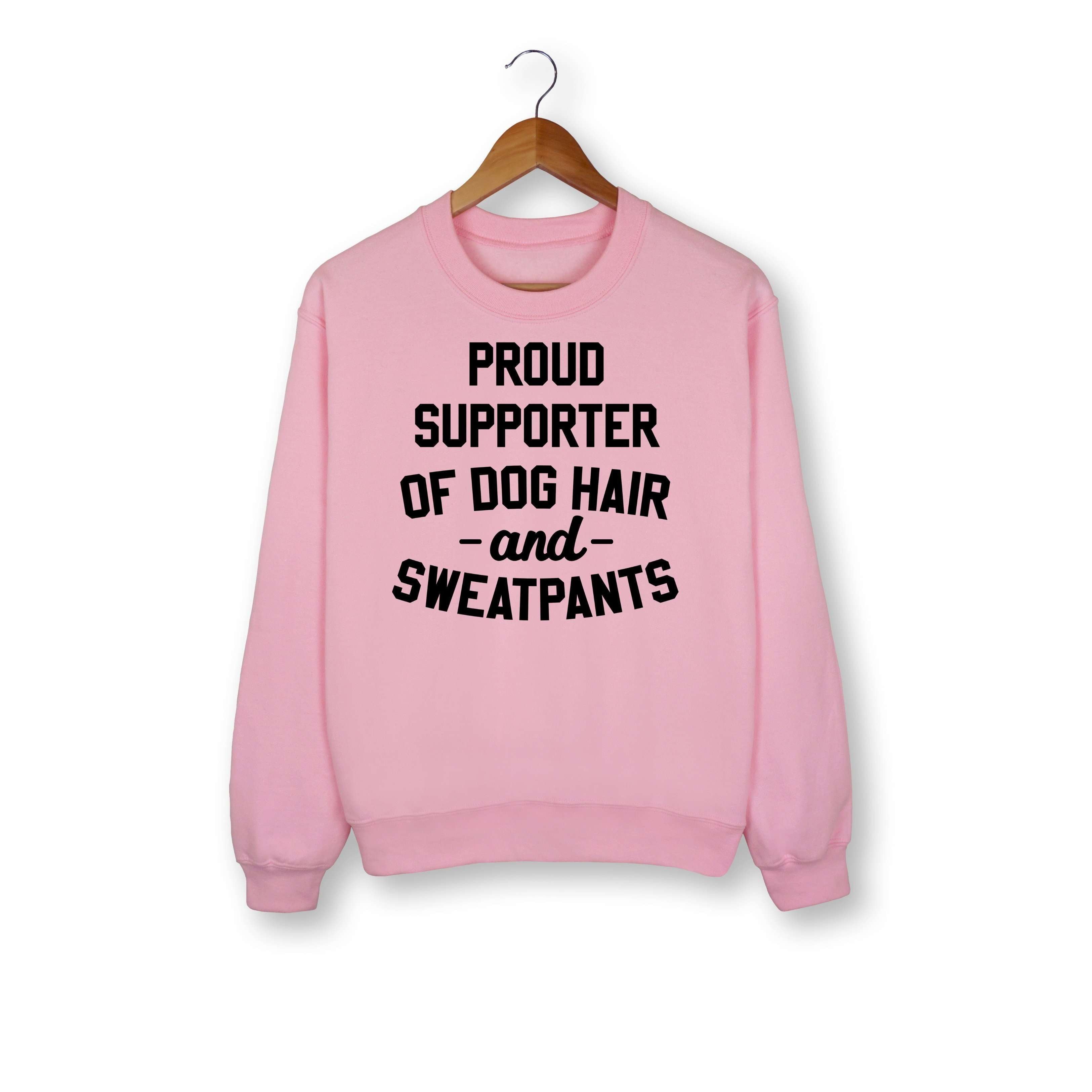 Proud Supporter Of Dog Hair And Sweatpants Sweatshirt