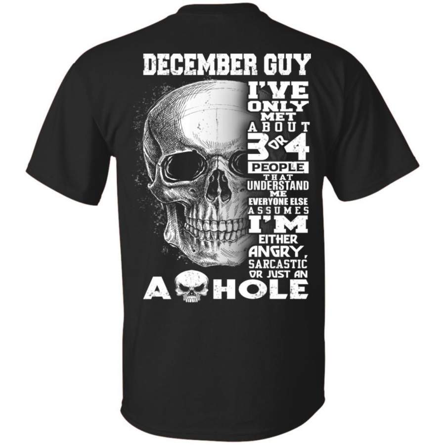 AGR December Guy I Ve Only Met About 3 Or 4 People Shirt