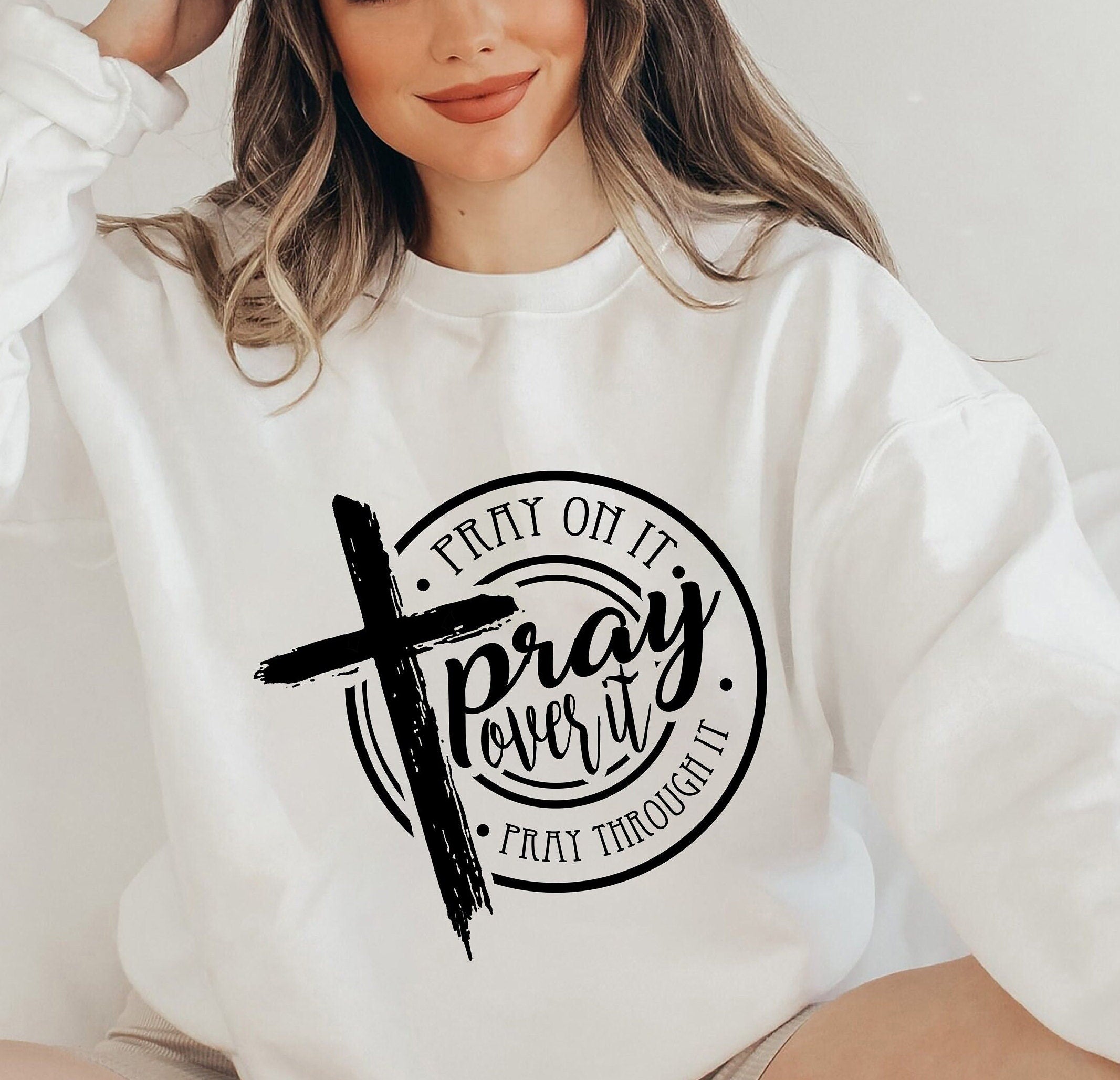 Pray On It Pray Over It Pray Through It Sweatshirt, Prayer Shirt, Pray Jesus, Christian Cross Sweatshirt, Bible Verse Tee Shirt