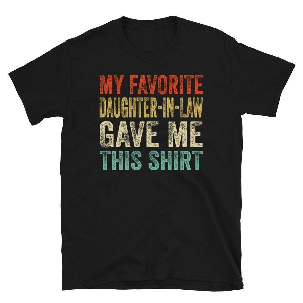 My Favorite Daughter In Law Gave Me This Shirt, Gift For Father In Law, Father-In-Law Shirt, Father-In-Law Gift, Best Father Law