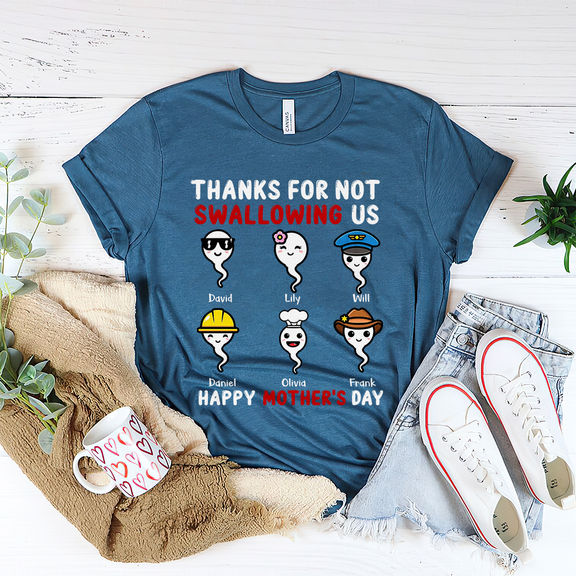 Mother’s Day – Happy Mother’s Day- Thanks For Not Swallowing T- shirt Funny Mother’s Day Shirt, Personalized Mom Shirt, Happy Mother Day, Gifts For Mom, Mom Shirt, Mother Day – Personalized Shirt