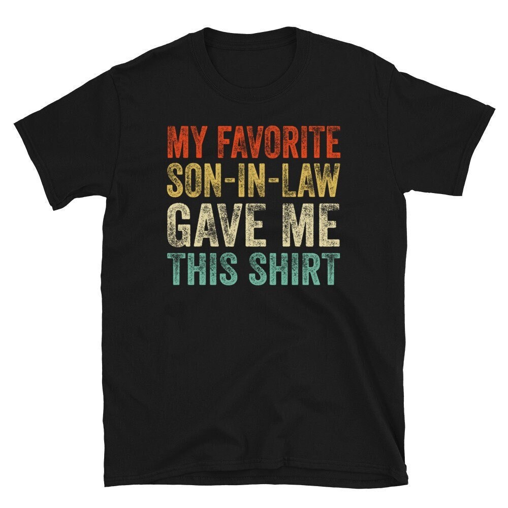 My Favorite Son In Law Gave Me This Shirt, Gift From Son In Law T-shirt