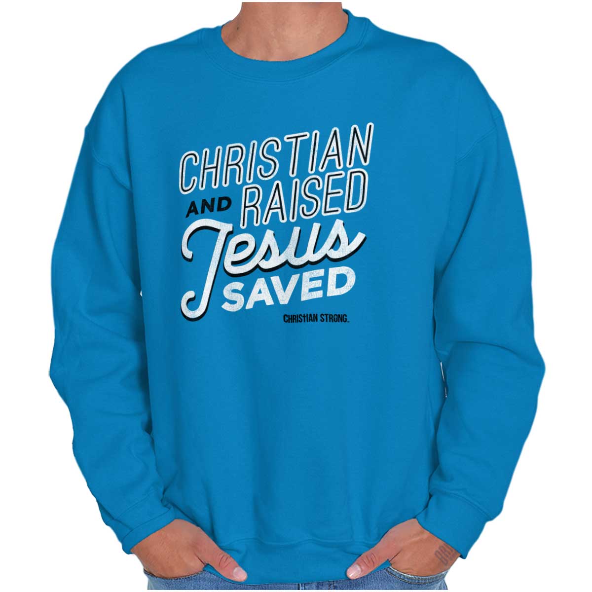 Raised Jesus Saved Crewneck Sweatshirt