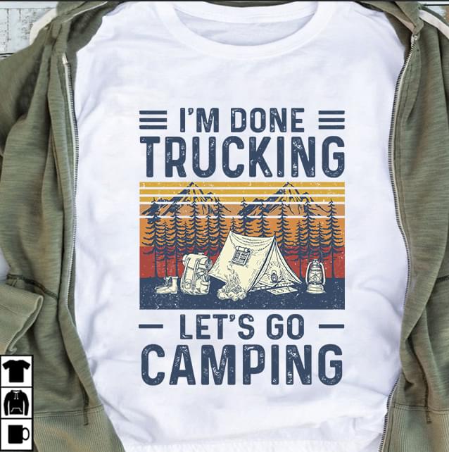 Im Done Trucking Lets Go Camping Vintage Design Cotton T Shirt