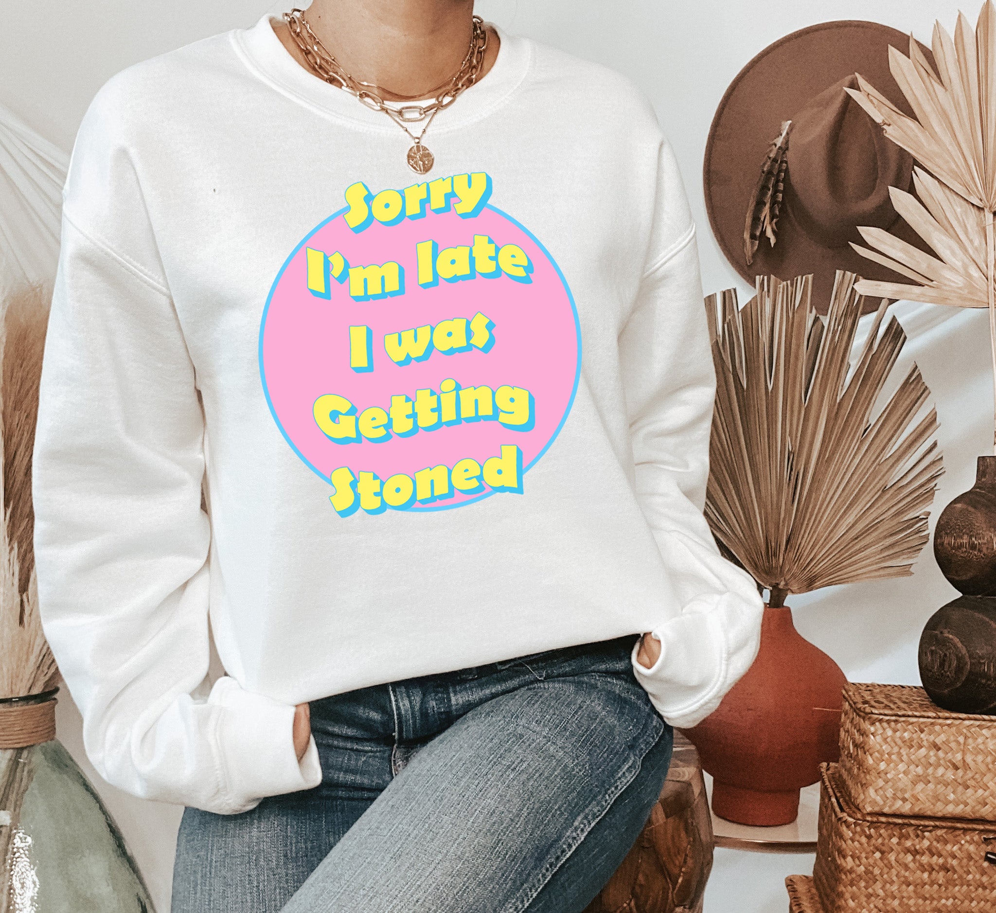 Sorry I’M Late I Was Getting Stoned Sweatshirt