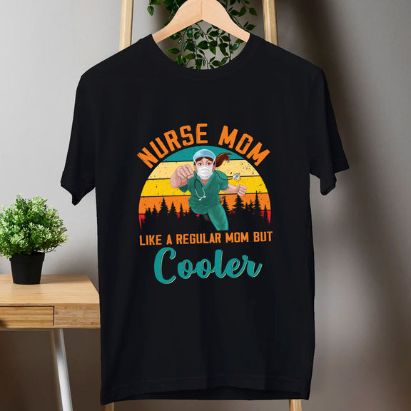 Mother’s Day Shirts – Nurse Mom Like A Regular Mom But Cooler Shirt, Nurse Mom Shirt, Mother’s Day Shirt, Gift For Mother Shirt – Personalized Shirt