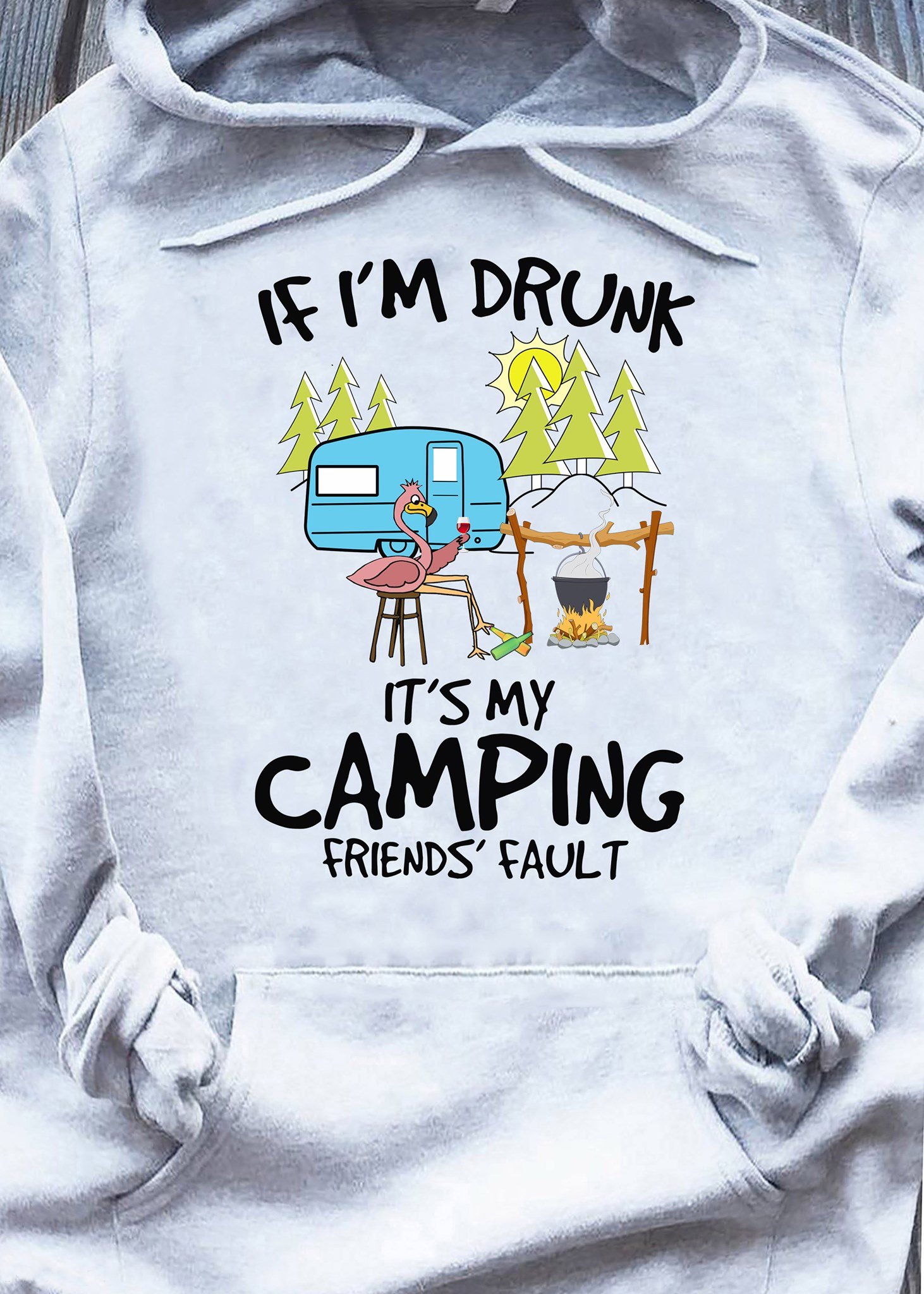 If I Drunk It’s My Camping Friends Fault Gift For Friends Standard Hoodie