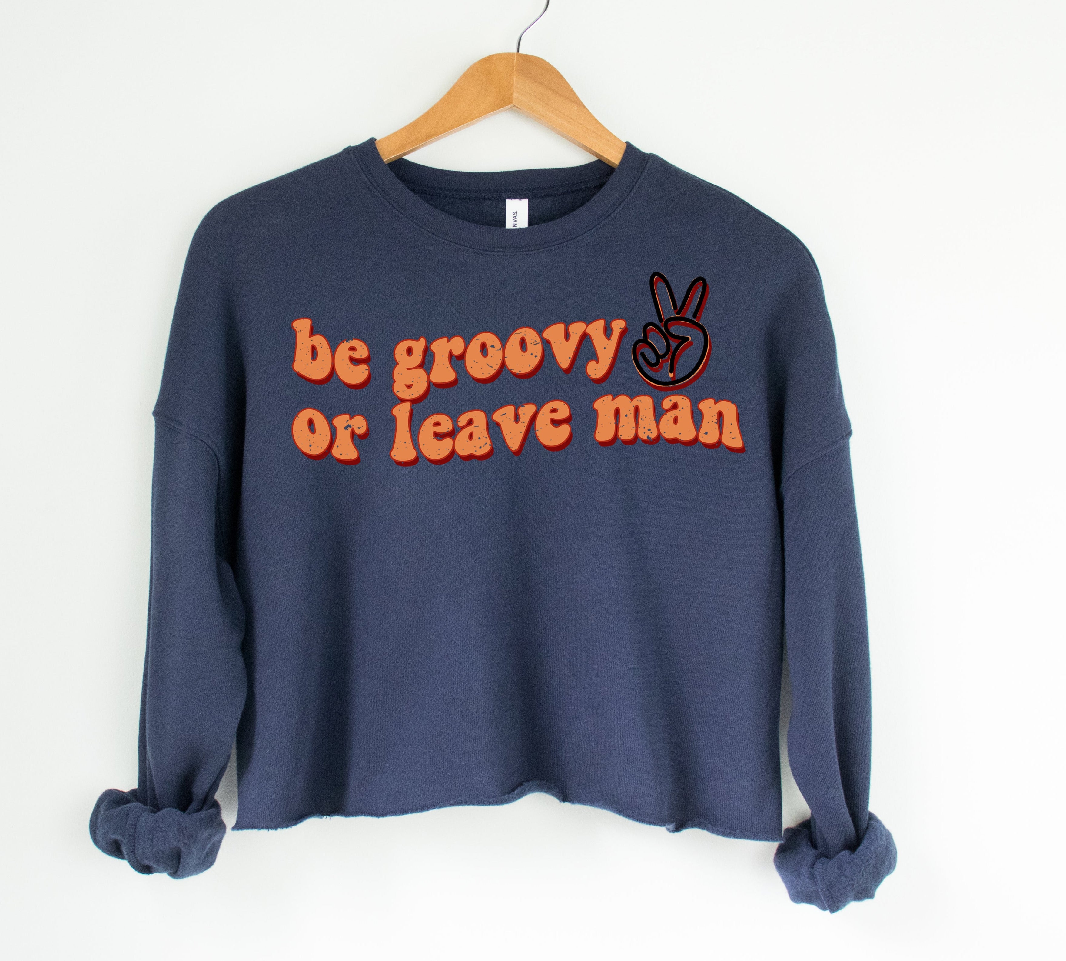 Be Groovy Or Leave Man Crop Sweatshirt