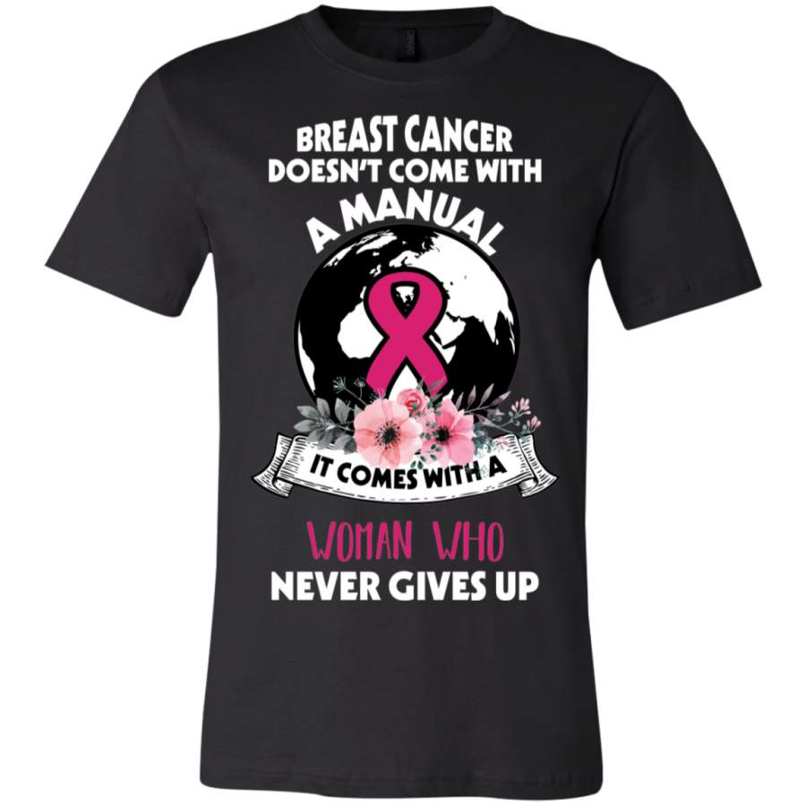 AGR Breast Cancer Doesn’t Come With A Manual Woman Who Never Gives Up T-Shirt  USA