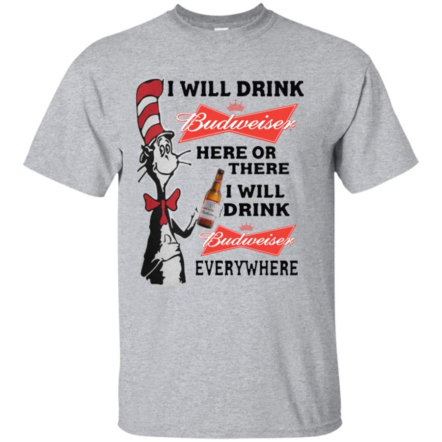 AGR Dr Seuss I will drink Budweiser here or there everywhere shirt