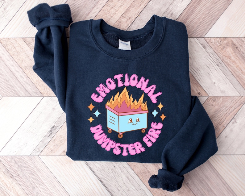 Emotional Dumpster Fire Sweatshirt, Mental Health Sweatshirt, Mental Health Sweater, Cute Shirt, Funny Sayings Shirt, Emotional Support