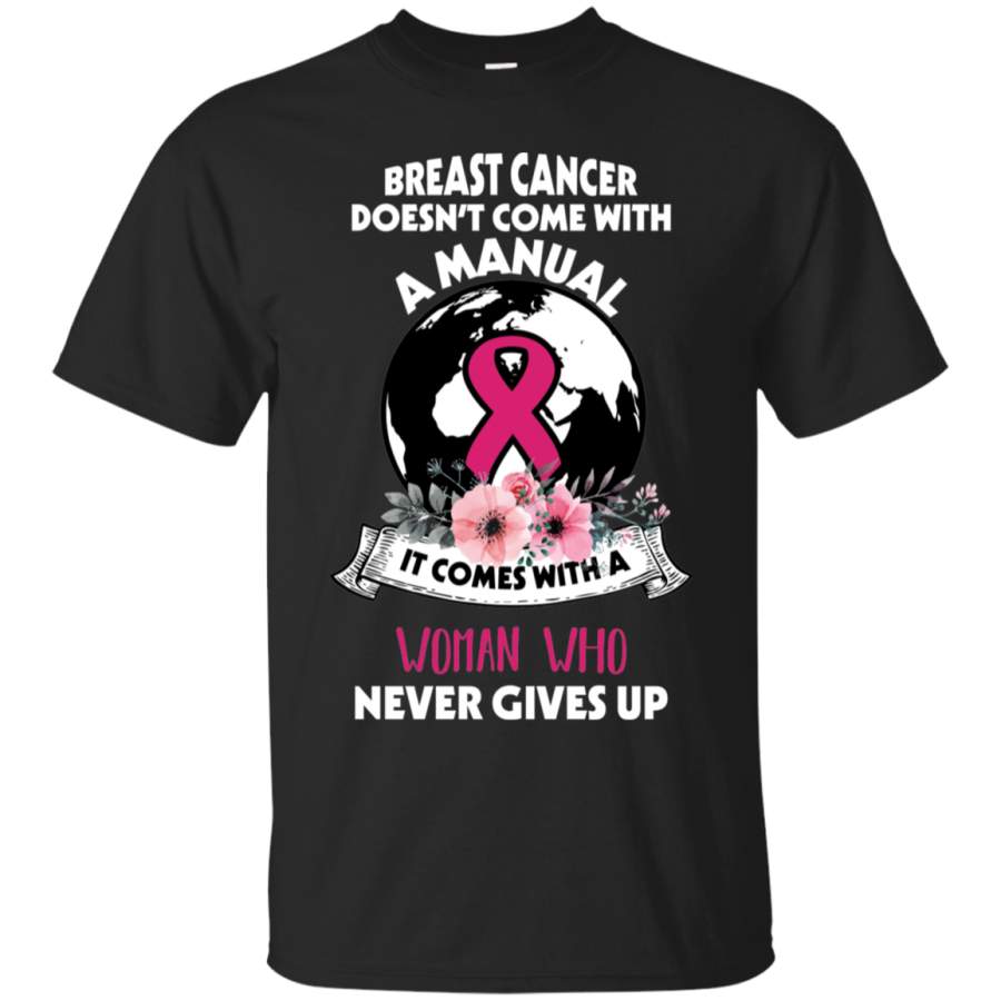 AGR Breast Cancer Doesn’t Come With A Manual Woman Who Never Gives Up T-Shirt