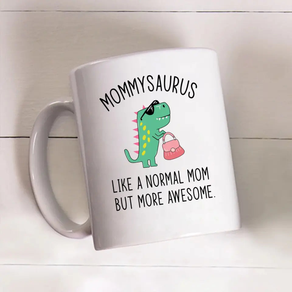 Mommy Saurus Like a Normal Mom but More Awesome, Mother’s Day Gifts, Funny Mug for Mom