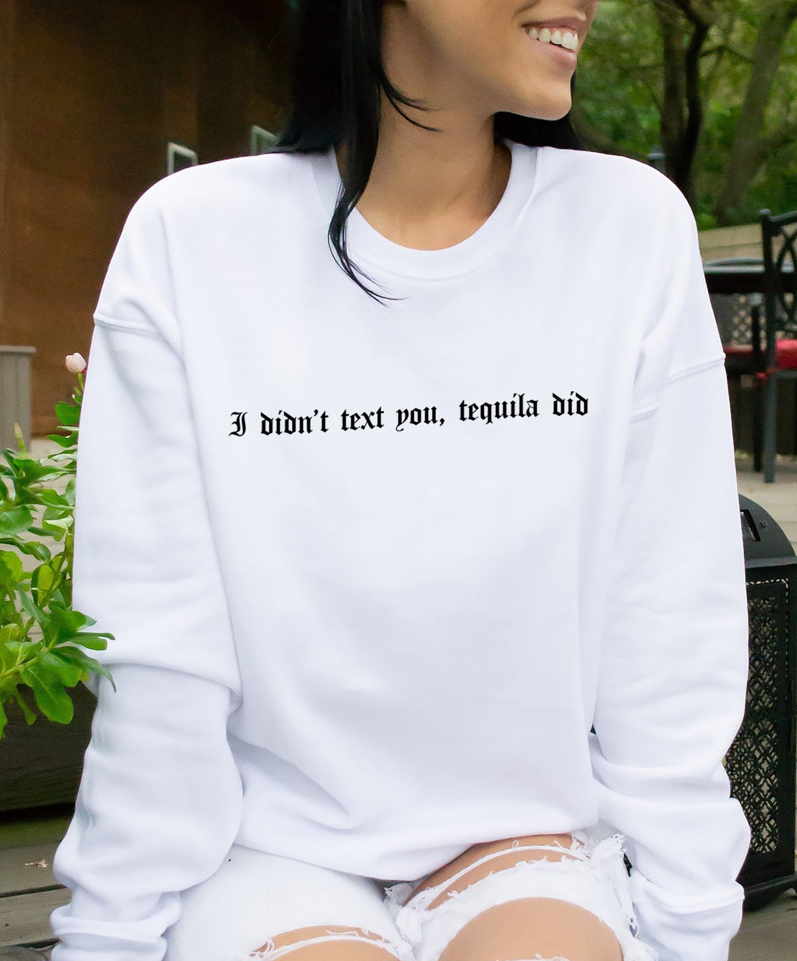 I Didn’T Text You Tequila Did Sweatshirt