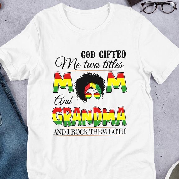 Mother Day – God Gifted Me Two Titles Mom And Grandma Shirt, Mother’s Day Shirt, Black Mom Gift, Mom Gift – Personalized Shirt