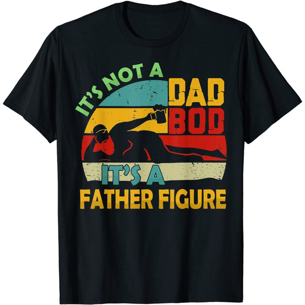 It’s Not A Dad Bod It’s Father Figure Vintage Fathers Day T-Shirt